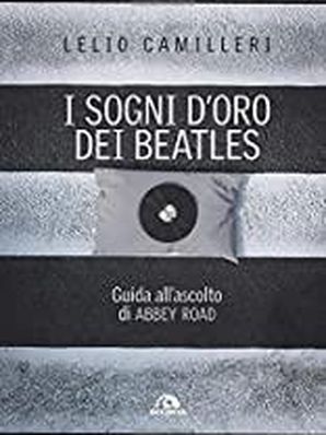 I SOGNI D’ORO DEI BEATLES Lelio Camilleri