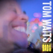 Tom Waits - BAD AS ME