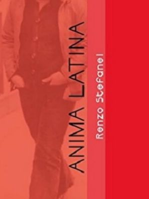 ANIMA LATINA – STORIA E CRONISTORIA Renzo Stefanel