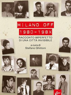 MILANO OFF 1980-198X Stefano Ghittoni (a cura di)