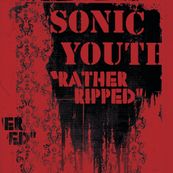 Sonic Youth - RATHER RIPPED Sonic Youth - RATHER RIPPED