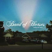 Band of Horses - THINGS ARE GREAT