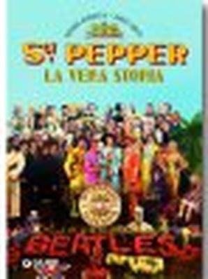 SGT. PEPPER – LA VERA STORIA Riccardo Bertoncelli - Franco Zanetti