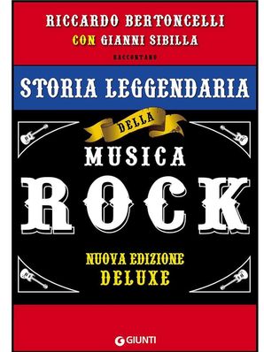 STORIA LEGGENDARIA DELLA MUSICA ROCK Riccardo Bertoncelli e Gianni Sibilla