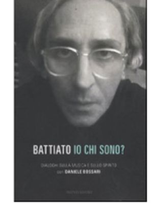 IO CHI SONO? DIALOGHI SULLA MUSICA E SULLO SPIRITO  Franco Battiato e Daniele Bossari