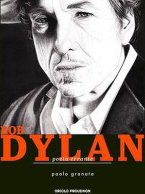 BOB DYLAN, POETA ERRANTE Paolo Granata