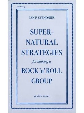 SUPERNATURAL STRATEGIES FOR MAKING A ROCK’N’ROLL GROUP Ian Svenonius