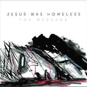 Jesus Was Homeless - THE MESSAGE
