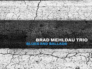 BLUES AND BALLADS Brad Mehldau