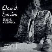 David Bowie - SPYING THROUGH A KEYHOLE (DEMOS AND UNRELEASED SONGS)