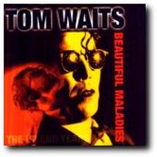 Tom Waits - BEAUTIFUL MALADIES: THE ISLAND YEARS Tom Waits - BEAUTIFUL MALADIES: THE ISLAND YEARS