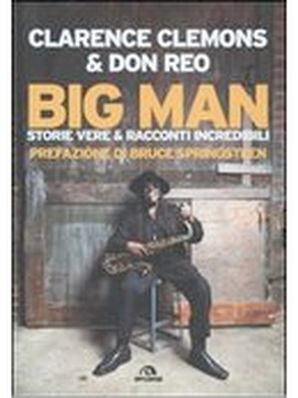  BIG MAN. STORIE VERE &amp; RACCONTI INCREDIBILI  Clarence Clemons, Don Reo