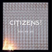 Citizens! - HERE WE ARE