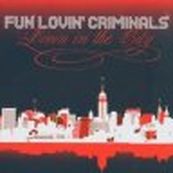 Fun Lovin&#039; Criminals - LIVIN&#039; IN THE CITY