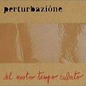 Perturbazione - DEL NOSTRO TEMPO RUBATO