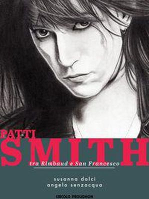 PATTI SMITH, TRA RIMBAUD E SAN FRANCESCO Susanna Dolci e Angelo Senzacqua