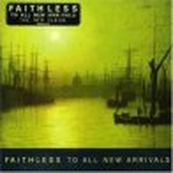 Faithless - TO ALL NEW ARRIVALS