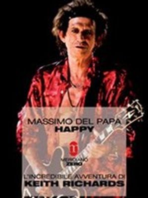 HAPPY - L&apos;INCREDIBILE AVVENTURA DI KEITH RICHARDS Massimo Del Papa