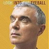 David Byrne - LOOK INTO THE EYEBALL
