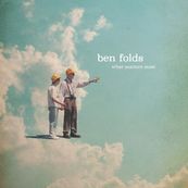 Ben Folds - WHAT MATTERS MOST