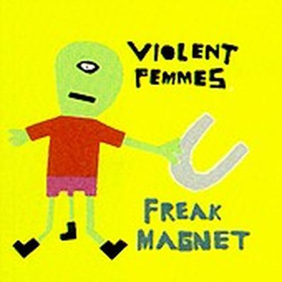 FREAK MAGNET Violent Femmes