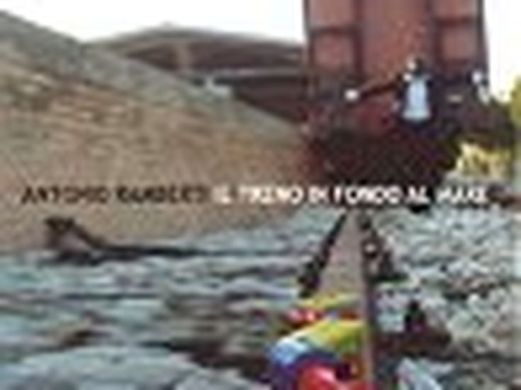 IL TRENO IN FONDO AL MARE Antonio Ramberti