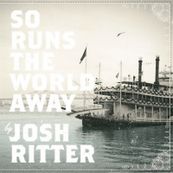 Josh Ritter - SO RUNS THE WORLD AWAY