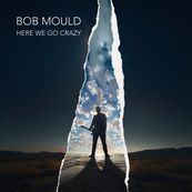 Bob Mould - HERE WE GO CRAZY Bob Mould - HERE WE GO CRAZY