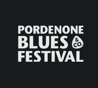 PORDENONE BLUES & CO. FESTIVAL PORDENONE BLUES & CO. FESTIVAL