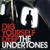 Undertones - DIG YOURSELF DEEP