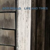 Bob Mould - LIFE AND TIMES Bob Mould - LIFE AND TIMES