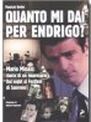 QUANTO MI DAI PER ENDRIGO? MARIO MINASI: STORIA DI UN IMPRESARIO.... Maurizio Becker