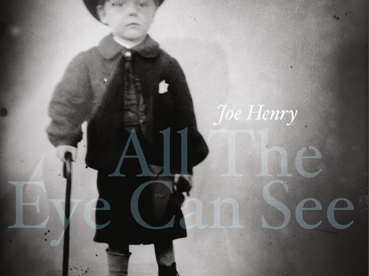 ALL THE EYE CAN SEE Joe Henry