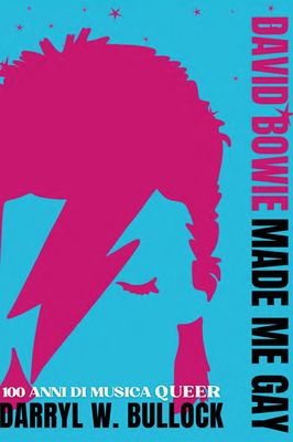 DAVID BOWIE MADE ME GAY Darryl W. Bullock