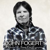 John Fogerty - WROTE A SONG FOR EVERYONE