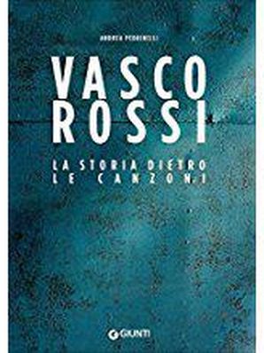 VASCO ROSSI – LA STORIA DIETRO LE CANZONI Andrea Pedrinelli