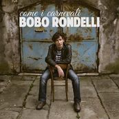 Bobo Rondelli - COME I CARNEVALI