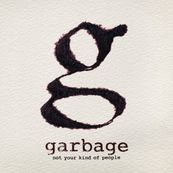 Garbage - NOT YOUR KIND OF PEOPLE 