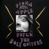 Fiona Apple - FETCH THE BOLT CUTTERS	