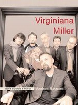 VIRGINANA MILLER. STORIE DI PAROLE E MUSICA Andrea Raspanti
