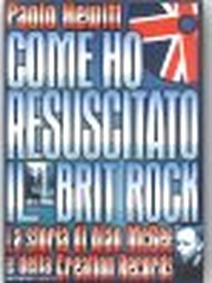COME HO RESUSCITATO IL BRIT-ROCK Paolo Hewitt