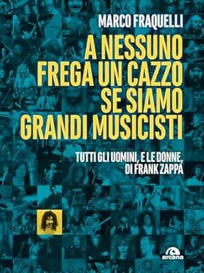 A NESSUNO FREGA UN CAZZO SE SIAMO GRANDI MUSICISTI Marco Fraquelli