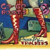 Drive By Truckers - GO-GO BOOTS