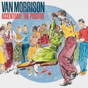 Van Morrison - ACCENTUATE THE POSITIVE