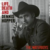 Waterboys - LIFE, DEATH AND DENNIS HOPPER