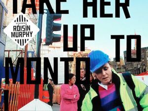 TAKE HER UP TO MONTO Roisin Murphy