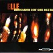 Elle - BRUCIAMO CIO' CHE RESTA