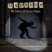 Madness - THE LIBERTY OF NORTON FOLGATE