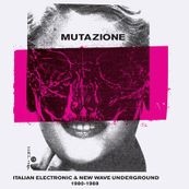 VV.AA. - MUTAZIONE: ITALIAN ELECTRONIC &amp; NEW WAVE UNDERGROUND 1980 - 1988