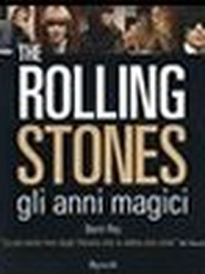THE ROLLING STONES. GLI ANNI MAGICI Brent Rej